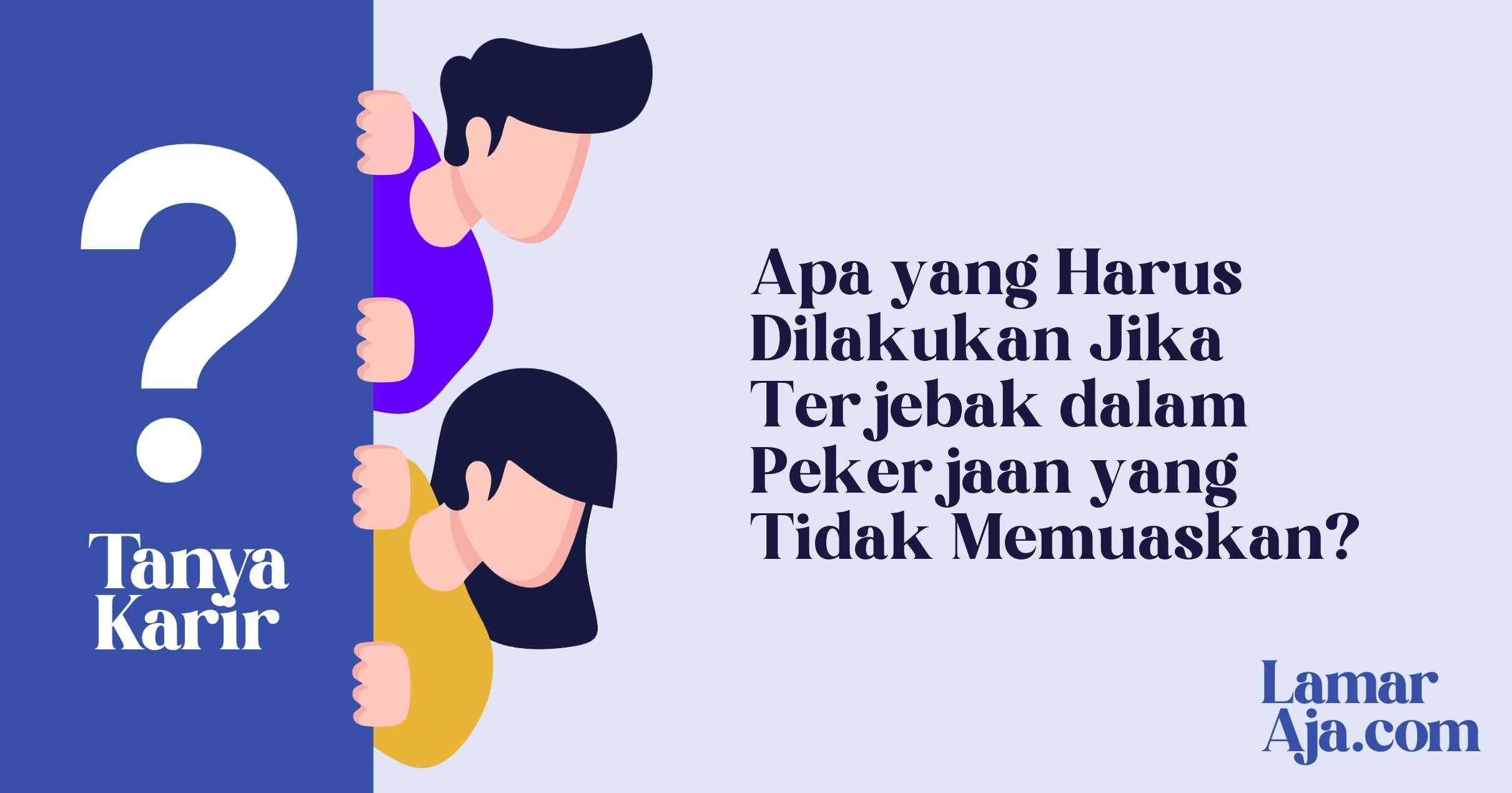 Apa yang Harus Dilakukan Jika Terjebak dalam Pekerjaan yang Tidak Memuaskan?
